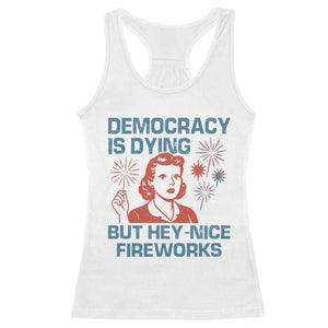 Retro Lady Democracy Is Dying But Hey Nice Fireworks Racerback Tank Top Funny 4th of July Political Satire TS02 White Print Your Wear