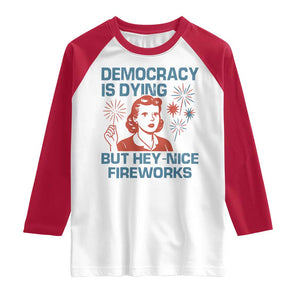 Retro Lady Democracy Is Dying But Hey Nice Fireworks Raglan Shirt Funny 4th of July Political Satire TS02 White Red Print Your Wear
