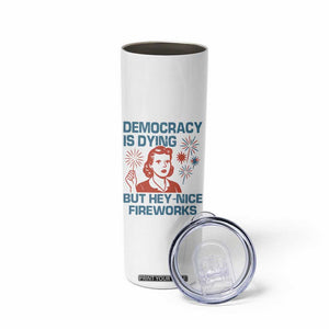 Retro Lady Democracy Is Dying But Hey Nice Fireworks Skinny Tumbler Funny 4th of July Political Satire TS02 Print Your Wear