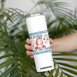 Retro Lady Democracy Is Dying But Hey Nice Fireworks Skinny Tumbler Funny 4th of July Political Satire TS02 Print Your Wear