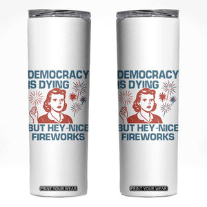 Retro Lady Democracy Is Dying But Hey Nice Fireworks Skinny Tumbler Funny 4th of July Political Satire TS02 White Print Your Wear