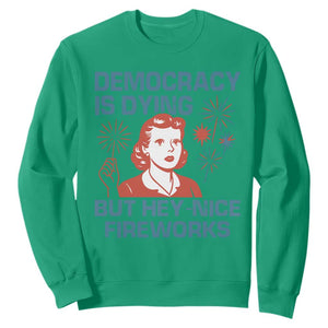 Retro Lady Democracy Is Dying But Hey Nice Fireworks Sweatshirt Funny 4th of July Political Satire TS02 Irish Green Print Your Wear