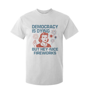 Retro Lady Democracy Is Dying But Hey Nice Fireworks T Shirt For Kid Funny 4th of July Political Satire TS02 White Print Your Wear