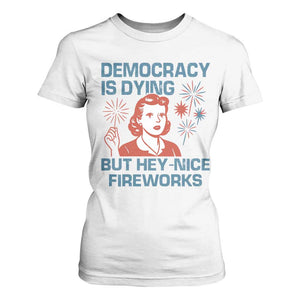 Retro Lady Democracy Is Dying But Hey Nice Fireworks T Shirt For Women Funny 4th of July Political Satire TS02 White Print Your Wear