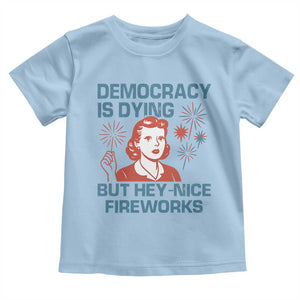 Retro Lady Democracy Is Dying But Hey Nice Fireworks Toddler T Shirt Funny 4th of July Political Satire TS02 Light Blue Print Your Wear