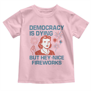 Retro Lady Democracy Is Dying But Hey Nice Fireworks Toddler T Shirt Funny 4th of July Political Satire TS02 Light Pink Print Your Wear