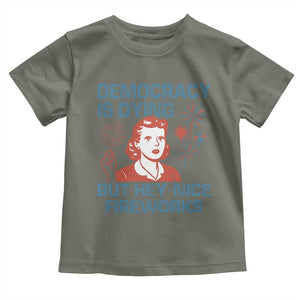 Retro Lady Democracy Is Dying But Hey Nice Fireworks Toddler T Shirt Funny 4th of July Political Satire TS02 Military Green Print Your Wear