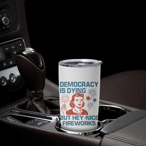Retro Lady Democracy Is Dying But Hey Nice Fireworks Tumbler Cup Funny 4th of July Political Satire TS02 Print Your Wear