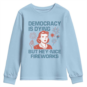 Retro Lady Democracy Is Dying But Hey Nice Fireworks Youth Sweatshirt Funny 4th of July Political Satire TS02 Light Blue Print Your Wear