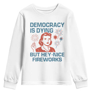 Retro Lady Democracy Is Dying But Hey Nice Fireworks Youth Sweatshirt Funny 4th of July Political Satire TS02 White Print Your Wear