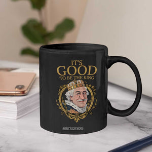 Satirical Funny History Jokes Coffee Mug It's Good To Be The King TS09 Print Your Wear