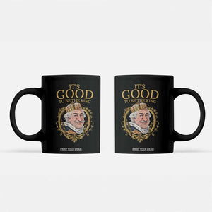 Satirical Funny History Jokes Coffee Mug It's Good To Be The King TS09 Black Print Your Wear