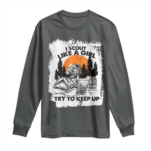 Scout Girl Long Sleeve Shirt I Scout Like A Girl Try To Keep Up Hiking Camping Scouting Lovers TS02 Dark Heather Print Your Wear