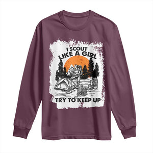 Scout Girl Long Sleeve Shirt I Scout Like A Girl Try To Keep Up Hiking Camping Scouting Lovers TS02 Maroon Print Your Wear