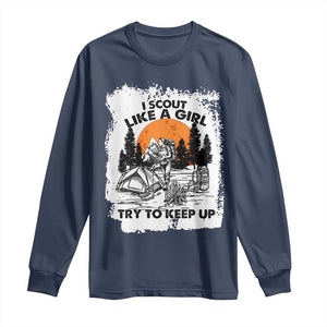 Scout Girl Long Sleeve Shirt I Scout Like A Girl Try To Keep Up Hiking Camping Scouting Lovers TS02 Navy Print Your Wear