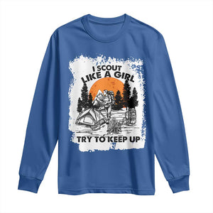 Scout Girl Long Sleeve Shirt I Scout Like A Girl Try To Keep Up Hiking Camping Scouting Lovers TS02 Royal Blue Print Your Wear