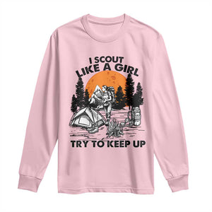 Scout Girl Long Sleeve Shirt I Scout Like A Girl Try To Keep Up Hiking Camping Scouting TS02 Light Pink Print Your Wear