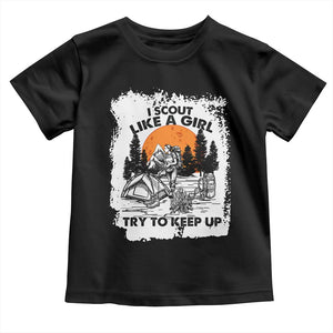 Scout Girl Toddler T Shirt I Scout Like A Girl Try To Keep Up Hiking Camping Scouting Lovers TS02 Black Print Your Wear