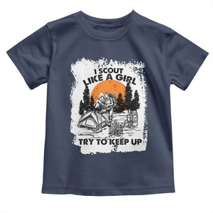 Scout Girl Toddler T Shirt I Scout Like A Girl Try To Keep Up Hiking Camping Scouting Lovers TS02 Navy Print Your Wear
