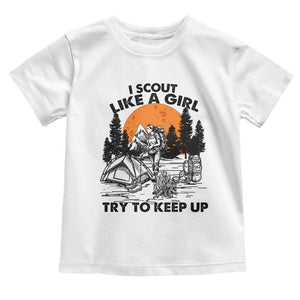 Scout Girl Toddler T Shirt I Scout Like A Girl Try To Keep Up Hiking Camping Scouting TS02 White Print Your Wear