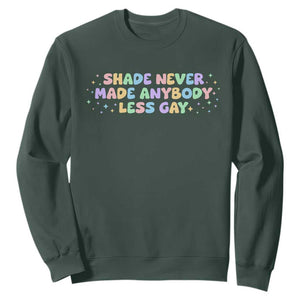 Shade Never Made Anybody Less Gay Sweatshirt LGBTQ Pride TS10 Dark Forest Green Print Your Wear