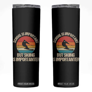 Skiing Skinny Tumbler School Is Important But Skiing Is Importanter Ski Funny Gift TS10 Black Print Your Wear