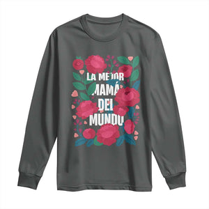 Spanish Latina Mom Long Sleeve Shirt La Mejor Mama Del Mundo Mother's Day Flowers TS11 Dark Heather Print Your Wear