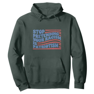 Stop Pretending Your Racism Is Patriotism Hoodie Red White and Blue TS02 Dark Forest Green Print Your Wear