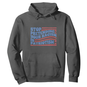 Stop Pretending Your Racism Is Patriotism Hoodie Red White and Blue TS02 Dark Heather Print Your Wear