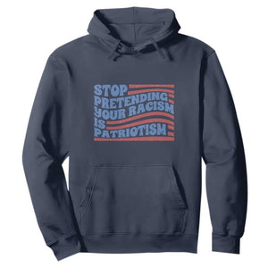 Stop Pretending Your Racism Is Patriotism Hoodie Red White and Blue TS02 Navy Print Your Wear