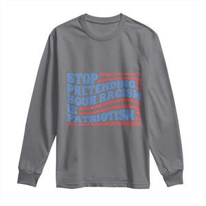 Stop Pretending Your Racism Is Patriotism Long Sleeve Shirt Red White and Blue TS02 Charcoal Print Your Wear