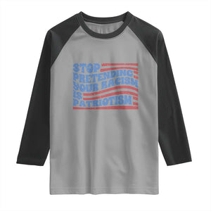 Stop Pretending Your Racism Is Patriotism Raglan Shirt Red White and Blue TS02 Sport Gray Black Print Your Wear