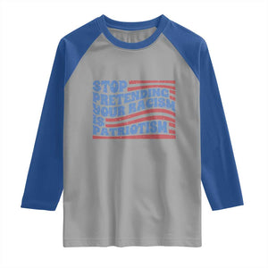 Stop Pretending Your Racism Is Patriotism Raglan Shirt Red White and Blue TS02 Sport Gray Royal Print Your Wear
