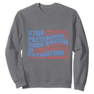 Stop Pretending Your Racism Is Patriotism Sweatshirt Red White and Blue TS02 Charcoal Print Your Wear