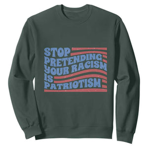 Stop Pretending Your Racism Is Patriotism Sweatshirt Red White and Blue TS02 Dark Forest Green Print Your Wear