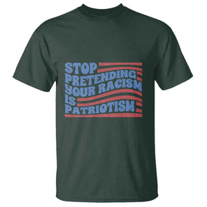 Stop Pretending Your Racism Is Patriotism T Shirt Red White and Blue TS02 Dark Forest Green Print Your Wear