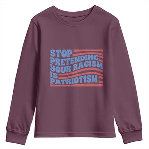 Stop Pretending Your Racism Is Patriotism Youth Sweatshirt Red White and Blue TS02 Maroon Print Your Wear