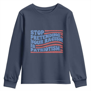 Stop Pretending Your Racism Is Patriotism Youth Sweatshirt Red White and Blue TS02 Navy Print Your Wear