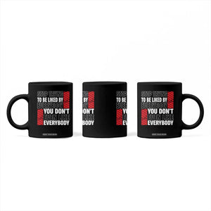 Stop Trying To Be Liked By Everybody Coffee Mug TS09 Print Your Wear