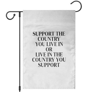 Support The Country You Live In Or Live In The Country You Support White Garden Flag Patriotic Pride TS02 White Print Your Wear