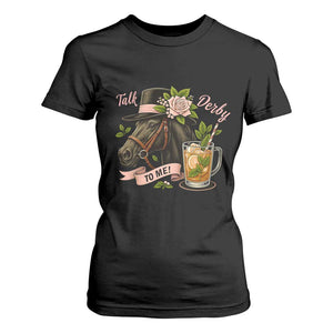 Talk Derby To Me T Shirt For Women Ky Horse Racing Mint Julep and Roses TS02 Black Print Your Wear