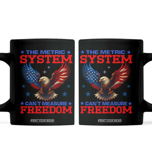 The Metric System Can't Measure Freedom Coffee Mug Funny Patriotic Eagle 4th of July USA Flag TS02 Black Print Your Wear