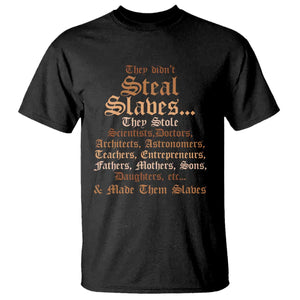 They Didn't Steal Slaves Black History T Shirt Juneteenth Black Freedom TS10 Black Print Your Wear