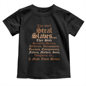 They Didn't Steal Slaves Black History Toddler T Shirt Juneteenth Black Freedom TS10 Black Print Your Wear