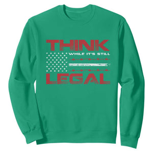Think While It's Still Legal Sweatshirt Patriotic Flag TS10 Irish Green Print Your Wear