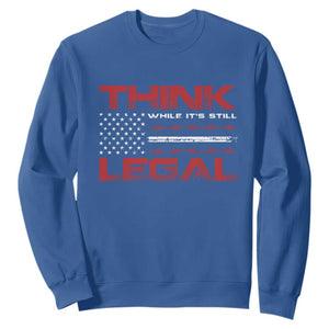 Think While It's Still Legal Sweatshirt Patriotic Flag TS10 Royal Blue Print Your Wear