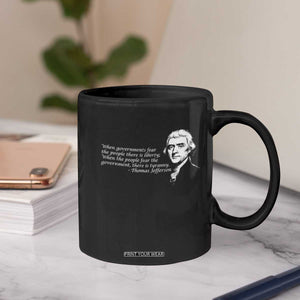 Thomas Jefferson Coffee Mug When Governments Fear The People There Is Liberty TS10 Print Your Wear