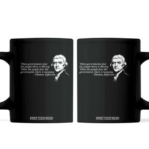 Thomas Jefferson Coffee Mug When Governments Fear The People There Is Liberty TS10 Black Print Your Wear