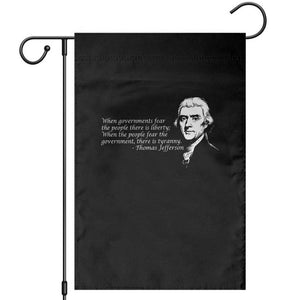 Thomas Jefferson Garden Flag When Governments Fear The People There Is Liberty TS10 Black Print Your Wear