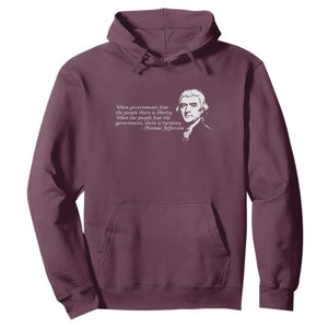 Thomas Jefferson Hoodie When Governments Fear The People There Is Liberty TS10 Maroon Print Your Wear
